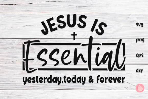 Jesus Is Essential Yesterday, Today SVG: A Practical Guide for Your Faith-Based Design Needs