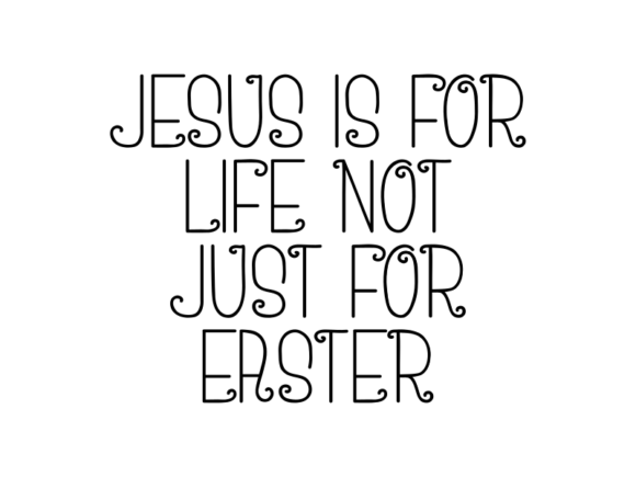 Jesus Is for Life Not Just for Easter: A Strategic Approach to Sustained Purpose
