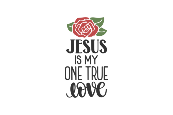 Jesus is My One True Love