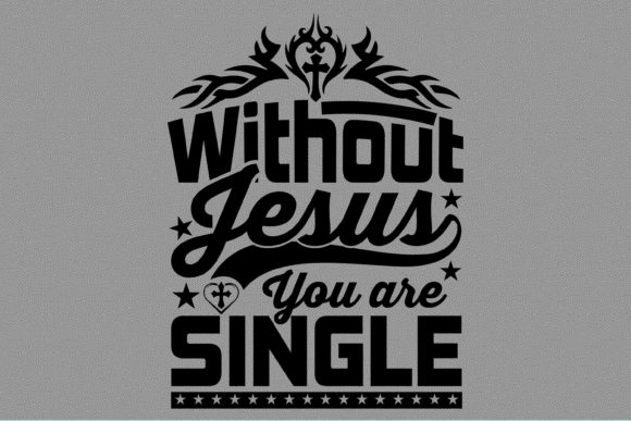 Without Jesus You Are Single Tshirt: Faith, Identity, and Conversation Starter